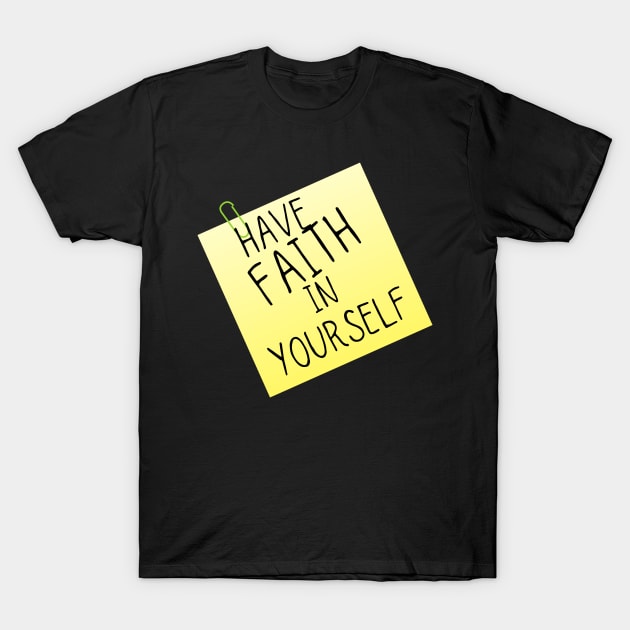 Have Faith In Yourself T-Shirt by leBoosh-Designs